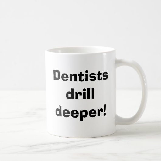 Zahnärzte bohren tiefer! kaffeetasse (Rechts)