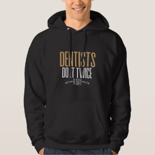 Zahnärzte machen es zweimal am Tag 1 Hoodie