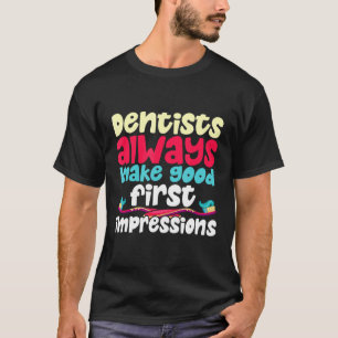 Zahnärzte machen immer erste gute Eindrücke lustig T-Shirt