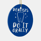 Zahnärzte tun es oral für Zahnärzte Keramik Ornament (Rechts)