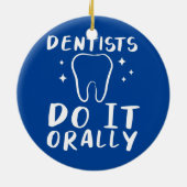 Zahnärzte tun es oral für Zahnärzte Keramik Ornament (Hinten)