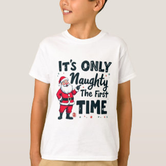 Zany Es ist nur unartig beim ersten Mal Santa Chri T-Shirt