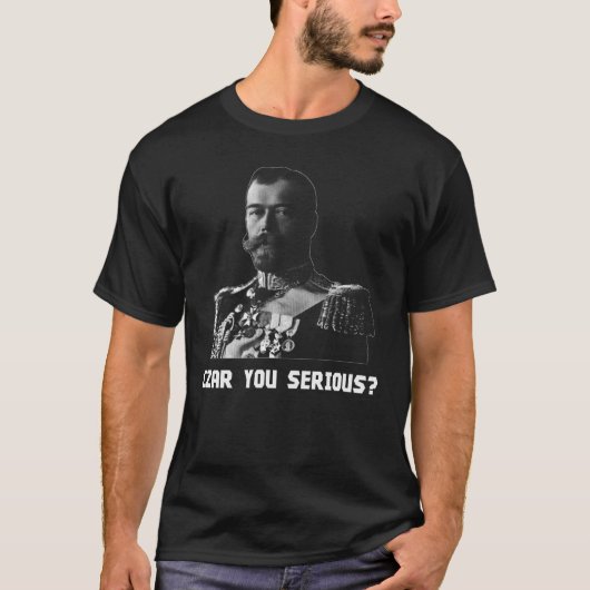Zar Nicholas II - Zar Sie ernst? T-Shirt (Vorderseite)