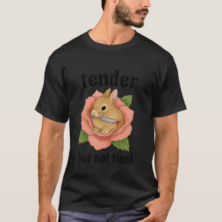 Zart aber nicht schüchtern T-Shirt