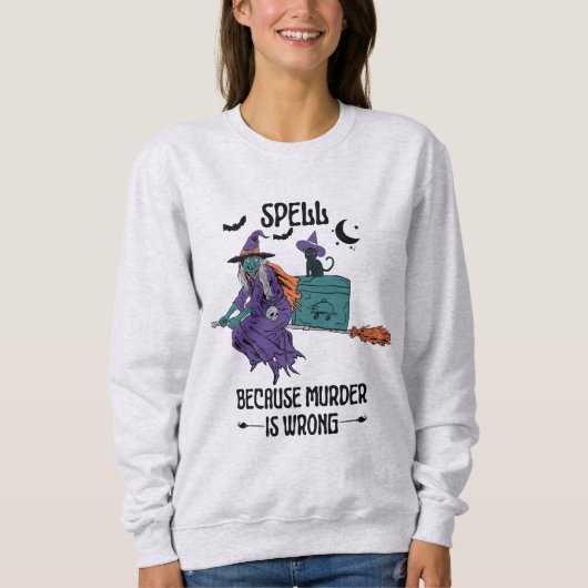 Zauber, weil murd*r falsch ist sweatshirt (Vorderseite)