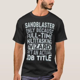 Zauberer-Job-Titel-Zitat - Lustiger Sandstrahler T-Shirt