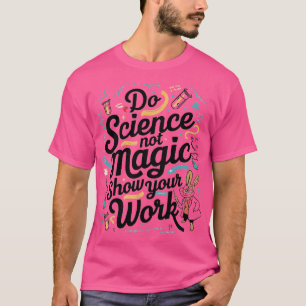 Zaubern Sie Ihre Arbeit nicht durch Wissenschaft T-Shirt