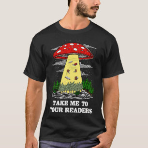 Zauberpilze bringen mich zu euren Lesern T-Shirt
