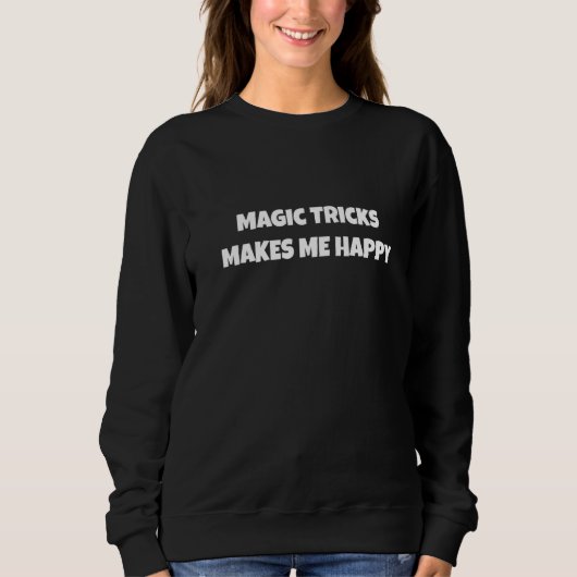 Zaubertricks machen mich glücklich für Männer Frau Sweatshirt (Vorderseite)