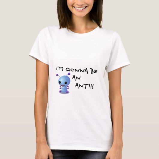 zazzle3, werde ich eine AMEISE         sein!!! T-Shirt (Vorderseite)