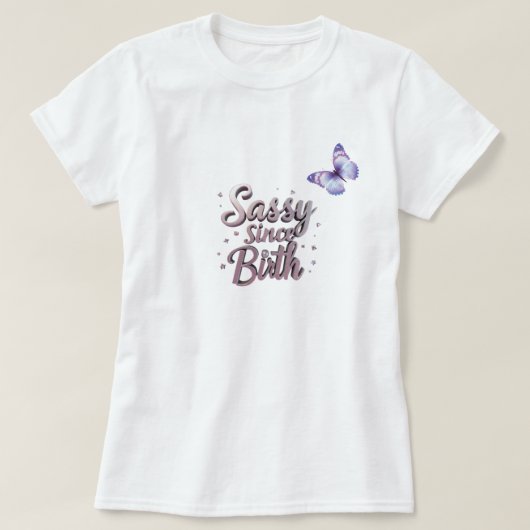 Zazzle Sassy Seit der Geburt T - Shirt: Individuel T-Shirt (Design vorne)