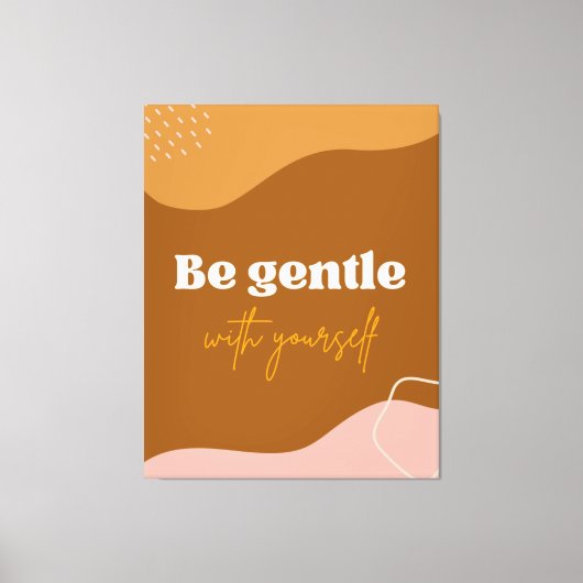 Zazzle sei sanft mit dir leinwanddruck (Vorderseite)