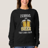 Zebras und Bier Deshalb bin ich hier   Sweatshirt (Vorderseite)