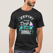 Zefix wo zum deifi ist mei dirndl T-Shirt (Vorderseite)