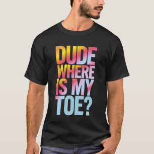 Zehenamputierter Typ Wo ist meine Zehe T-Shirt