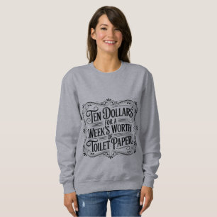 Zehn Dollar für eine Woche Toilettenpapier Sweatshirt