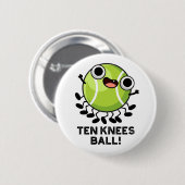 Zehn Knees Ball Funny Tennis Pub Button (Vorne & Hinten)