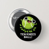 Zehn Knees Ball Funny Tennis Pun Dark BG Button (Vorne & Hinten)