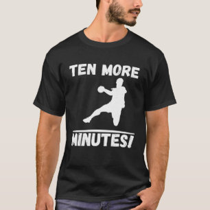 Zehn Minuten mehr Bester Handball-Spieler-Match T-Shirt