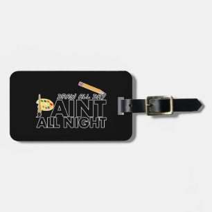 Zeichn den ganzen Tag, Paint die ganze Nacht Gepäckanhänger