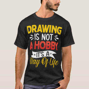 Zeichn ist kein Hobby Funny Artistic Kunstliebhabe T-Shirt