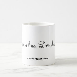 "Zeichnen Sie eine Linie. Leben Sie über ihr. " Kaffeetasse