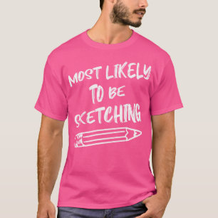 Zeichnend Skizzen - höchstwahrscheinlich Skizzen T-Shirt