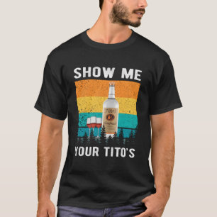 Zeig mir dein Tito's Wodka Alkohol trinken T-Shirt