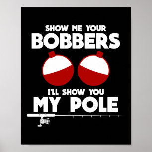 Zeig mir deine Bobber und ich zeige dir mein Angel Poster