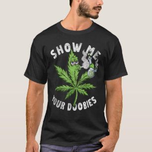Zeig mir deine Doobies Cannabisblatt Kiffer Gestre T-Shirt