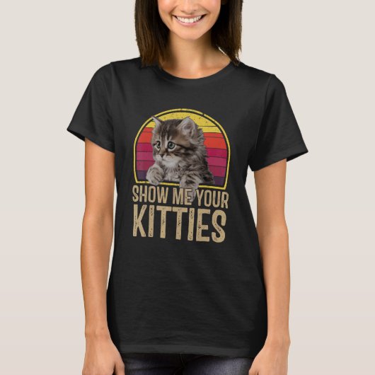 Zeig mir deine Kätzchen Katze T-Shirt (Vorderseite)