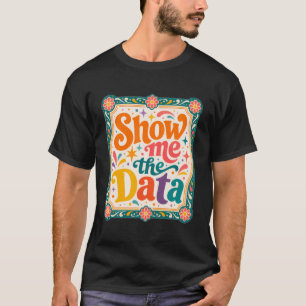 Zeig mir die Daten Retro-Typografie-Kunst Groovy T-Shirt