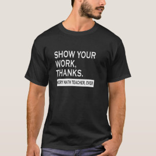Zeige deine Arbeit   Danke an alle Mathelehrer eve T-Shirt