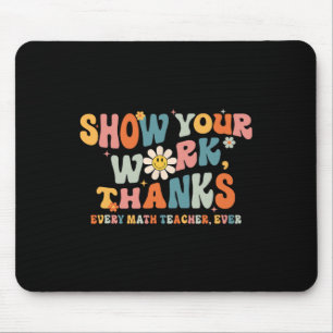 Zeige deine Arbeit Danke an jeden Mathelehrer über Mousepad