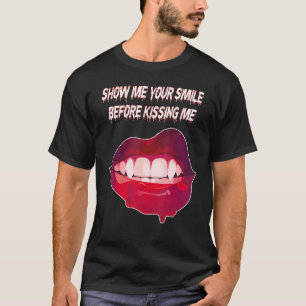 Zeige mir dein Lächeln, bevor ich mich küsse T-Shirt