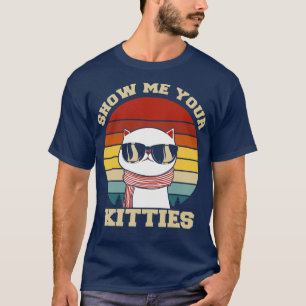 Zeige mir deine Kätzchen lustige Katze T-Shirt