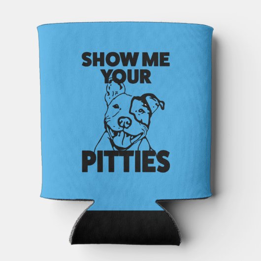 Zeige mir deine Pitties komisch Pit Bull kann cool Dosenkühler (Rückseite)