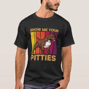 Zeige mir deine Pitties - Pitbull Lover Quotes Sta T-Shirt
