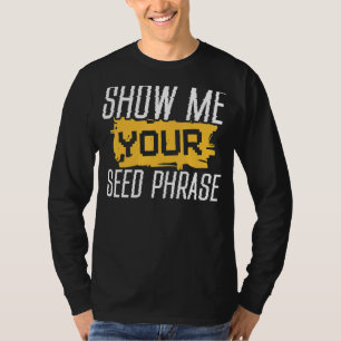 Zeige mir deinen Samenbegriff Funny Crypto Hodl T-Shirt