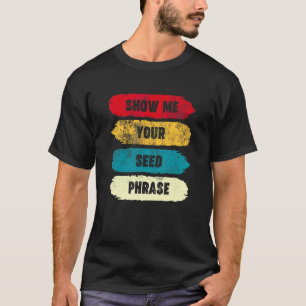 Zeige mir deinen Samenbegriff Funny Crypto Hodl T-Shirt