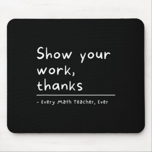 Zeigen Sie Ihre Arbeit Danke Mathelehrer  Mousepad