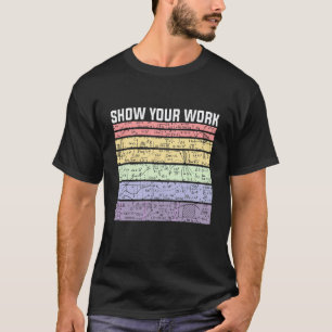 Zeigen Sie Ihre Arbeit Mathelehrer Mathe-Schüler L T-Shirt