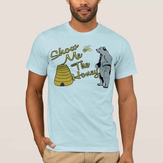 Zeigen Sie mir den Honig T-Shirt (Vorderseite)