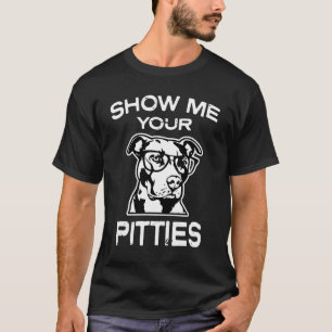 Zeigen Sie mir der Pitbull Ihrer Pitties lustigen T-Shirt