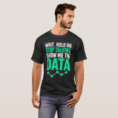 Zeigen Sie mir die Daten der "Data Funny Statistic T-Shirt (Vorne ganz)