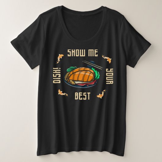 zeigen Sie mir Ihr bestes Gericht-Slogan Große Größe T-Shirt (Design vorne)