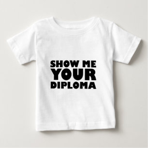 ZEIGEN SIE MIR IHR DIPLOM BABY T-SHIRT
