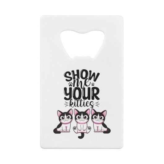 Zeigen Sie mir Ihr Kätzchen Kreditkarte Flaschen ö Geldbeutel Flaschenöffner (Rückseite)