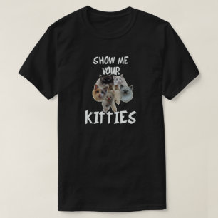 ZEIGEN SIE MIR IHR KÄTZCHEN T-Shirt