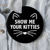 Zeigen Sie mir Ihr kolossales Kätzchen -, 6" Button (Beispiel)